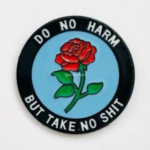 8/$40 Do No Harm But Take No Shit Rose Enamel Pin